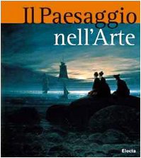 Il paesaggio nell'arte. Ediz. illustrata