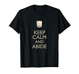 Keep Calm and Abide T-shirt T-Shirt