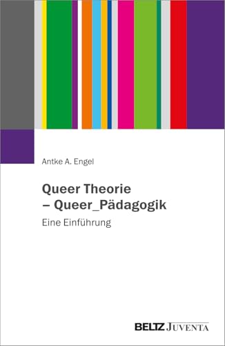 Queer Theorie – Queer_Pädagogik: Eine Einführung