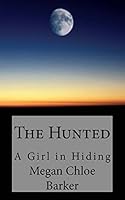 The Hunted: A Girl in Hiding 1508454205 Book Cover