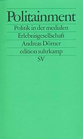 Politainment: Politik in der medialen Erlebnisgesellschaft (edition suhrkamp)