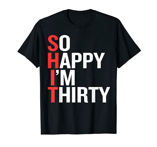 So Happy I'm Thirty - Funny 30th Birthday Gift T Shirt
