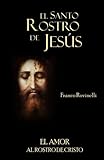 El Santo Rostro de Jesús: El amor al Rostro de Cristo (Spanish Edition)