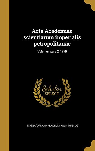 Acta Academiae scientiarum imperialis petropolitanae; Volumen pars 2, 1779 (Latin Edition)
