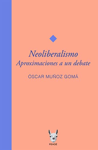 Neoliberalismo. Aproximaciones a un debate (Spanish Edition)