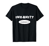 Insanity - I Earned it - Reward / Workout T-shirt or Tee T-Shirt