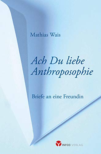Ach Du liebe Anthroposophie: Briefe an eine Freundin (German Edition)