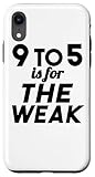 9 To 5 Is For The Weak