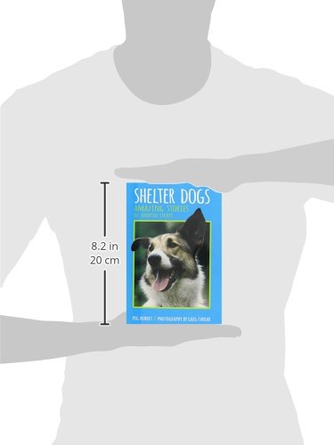 Shelter Dogs: Amazing Stories of Adopted Strays