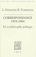 Leo Strauss Et Eric Voegelin: Correspondance 1934-1964: Foi Et Philosophie Politique 2711616789 Book Cover