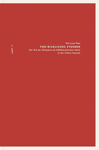 Vor-Bildliches Sterben: Der Tod Der Kleopatra ALS Bildtheoretisches Motiv in Der Fruhen Neuzeit (Zephir) (German Edition)