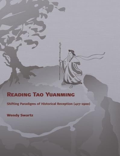 Reading Tao Yuanming: Shifting Paradigms of Historical Reception (427 - 1900) (Harvard East Asian Monographs)