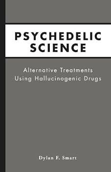 Paperback Psychedelic Science: Alternative Treatments Using Hallucinogenic Drugs Book