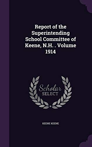 Report of the Superintending School Committee of Keene, N.H. . Volume 1914