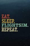 Sleep Diary - Eat, Sleep, FlightSim, Repeat Flight Simulator Gift Saying Meme: Sleep Log And Insomnia Activity Tracker Book Journal Diary Logbook to ... Simple Undated & Flexible For Adults Men