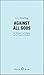 Against All Gods: Six Polemics on Religion and an Essay on Kindness (Oberon Masters Series)