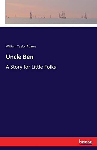 Uncle Ben: A Story for Little Folks 3743373238 Book Cover