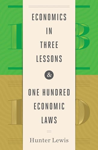 Economics In Three Lessons And One Hundred Economics Laws: Two Works In One Volume