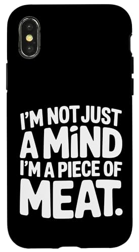 I'm Not Just A Mind I'm A Piece Of Meat l |- X}zP[X iPhone X/XS p