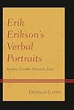 Erik Erikson’s Verbal Portraits: Luther, Gandhi, Einstein, Jesus