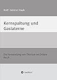thorium reactor nuclear waste  Kernspaltung und Gaslaterne: Die Verwendung von Thorium im Dritten Reich