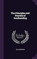 The Principles and Practice of Ironfounding 1355053609 Book Cover