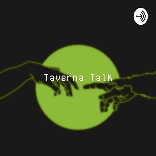TAVERNA TALK #26- SEASON FINALE
