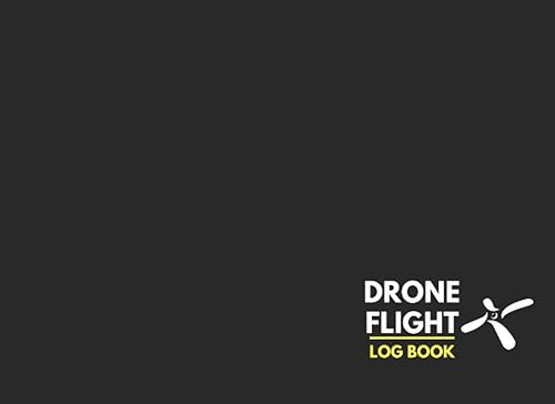 Drone Flight Log Book: UAS Field Drone Flight Track &amp; Record &amp; Maintenance Pilot Log Book