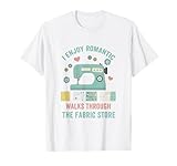 J'aime les promenades romantiques à travers le magasin de tissus, couture amusante T Shirt