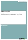 Zur Transaktionsanalyse von Eric Berne - Erik Hessenmüller 