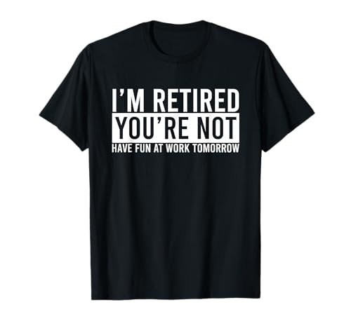 Retirement Gift Funny Retirement Gift Funny Humor Retired T-Shirt