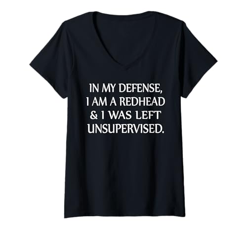 Womens in My Defense I Am A Redhead and I was Left Unsupervised V-Neck T-Shirt