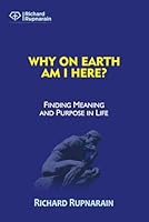 Why On Earth Am I Here?: Finding Meaning and Purpose in Life 1988189896 Book Cover