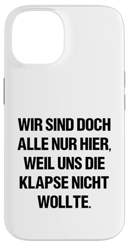 Wir sind doch alle nur herier, Weil UNS die Klapse Nicht Wants Case for iPhone 14