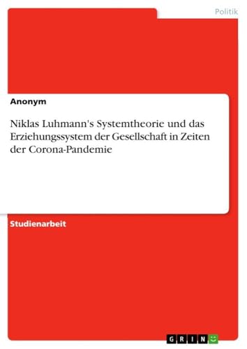 Niklas Luhmann's Systemtheorie und das Erziehungssystem der Gesellschaft in Zeiten der Corona-Pandemie (German Edition)