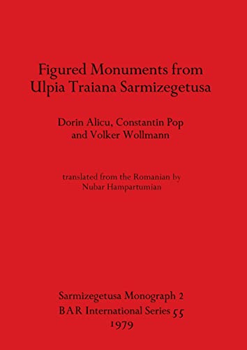 Figured Monuments from Ulpia Traiana Sarmizegetusa (BAR International)