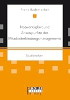 Notwendigkeit und Ansatzpunkte des Mitarbeiterbindungsmanagements 3958204546 Book Cover