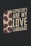  Espresso\'s Are My Love Language Coffee Beans - Café Espresso Notebook: Dotted Lined Espresso Journal