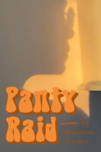 Panty Raid: Poems and Narratives by Autumn Swiers