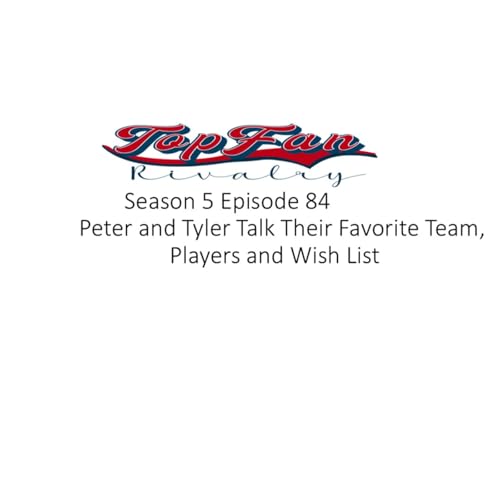 Season 5 Episode 84: Peter and Tyler Talk Their Favorite Team, Players and Wish List