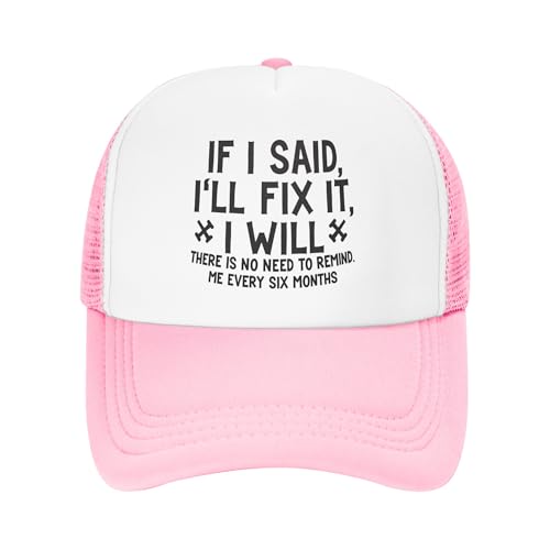If I Said I'll Fix It I Will Trucker Hat There is No Need to Remind Me Every Six Months Funny Gags Kids Hats Adjustable Mesh Baseball Cap - Pink