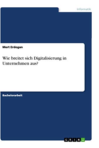 Wie breitet sich Digitalisierung in Unternehmen aus? (German Edition)