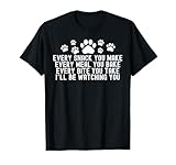 Every Snack You Make, I'll Be Watching You Dog Owner T-Shirt