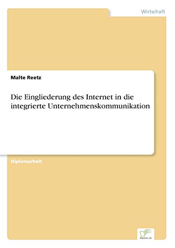 Die Eingliederung des Internet in die integrierte Unternehmenskommunikation (German Edition)