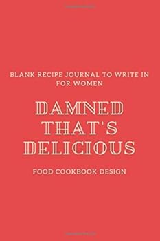 Paperback Damned That's Delicious: Blank Recipe Journal to Write in for Women, Food Cookbook Design, Document all Your Special Recipes and Notes Book