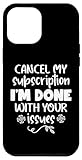 Cancel my Subscription I'm Done with Your Issue