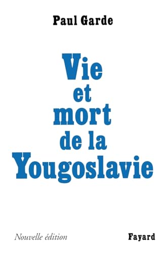 FAYARD - Vie et mort de la Yougoslavie