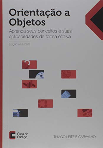 Orientação a Objetos. Aprenda Seus Conceitos e Suas Aplicabilidades de Forma Efetiva