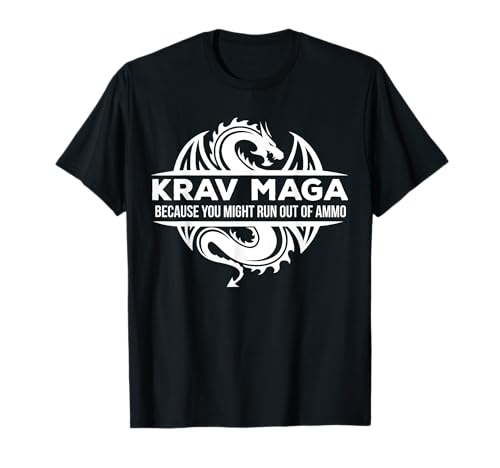 Krav Maga T-shirt BECAUSE YOU MIGHT RUN OUT OF AMMO T-Shirt