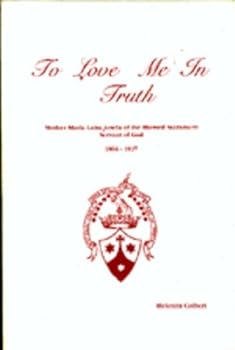 To love me in truth: Mother Maria Louisa Josefa of the Blessed Sacrament, Servant of God, 1866-1937